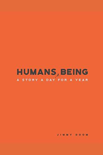 Humans, Being: A Story a Day for a Year by Jimmy Doom