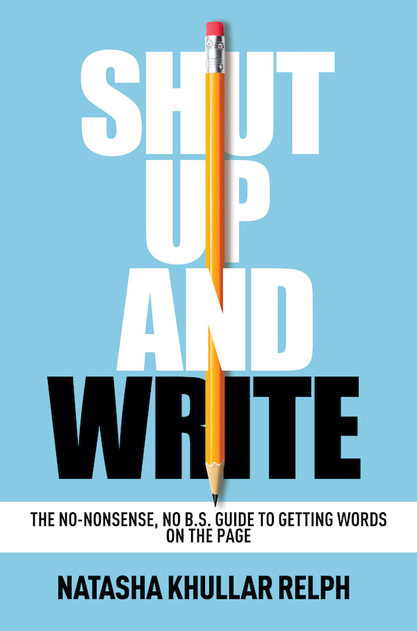 Shut Up and Write: The No-Nonsense, No B.S. Guide to Getting Words on the Page - books