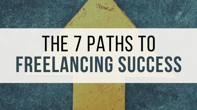 The 7 Paths to Freelancing Success